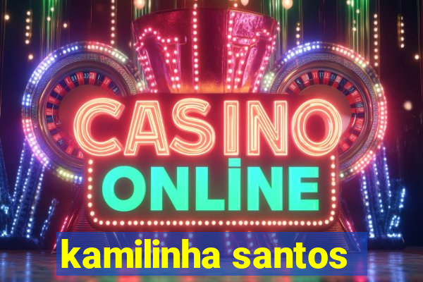 kamilinha santos